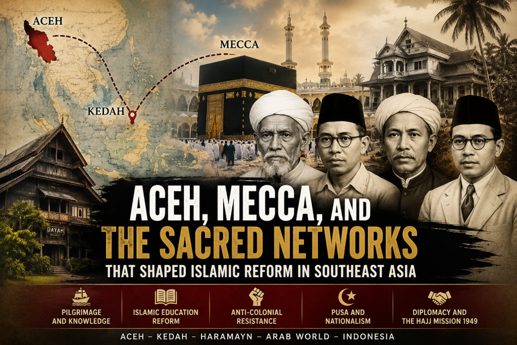 Aceh’s sacred journey to Mecca was more than pilgrimage; it became a transregional network of knowledge, reform, resistance, and diplomacy that shaped Islamic history in Southeast Asia.