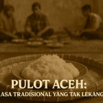 Pulot bukan sekadar makanan ketan, tapi simbol kebersamaan dan identitas kuliner Aceh yang terus hidup di tengah arus modernitas.
