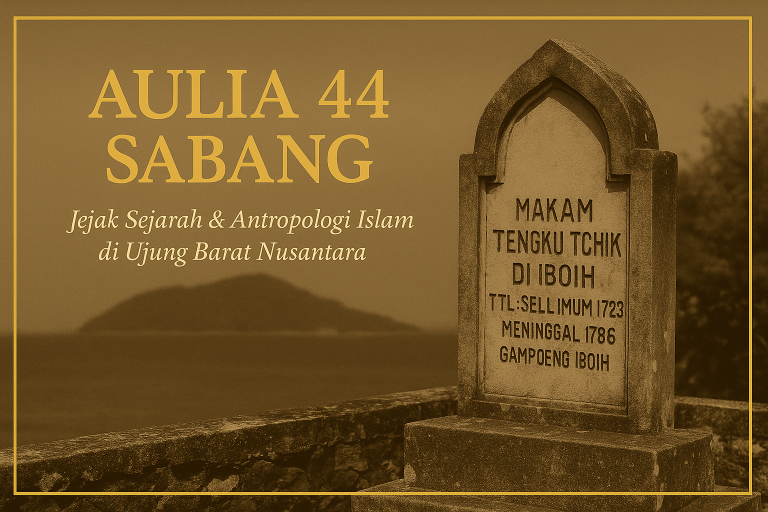 Makam Tengku Chik di Iboih – salah satu dari Aulia 44 di Sabang. Jejak sejarah dan antropologi Islam di ujung barat Nusantara.