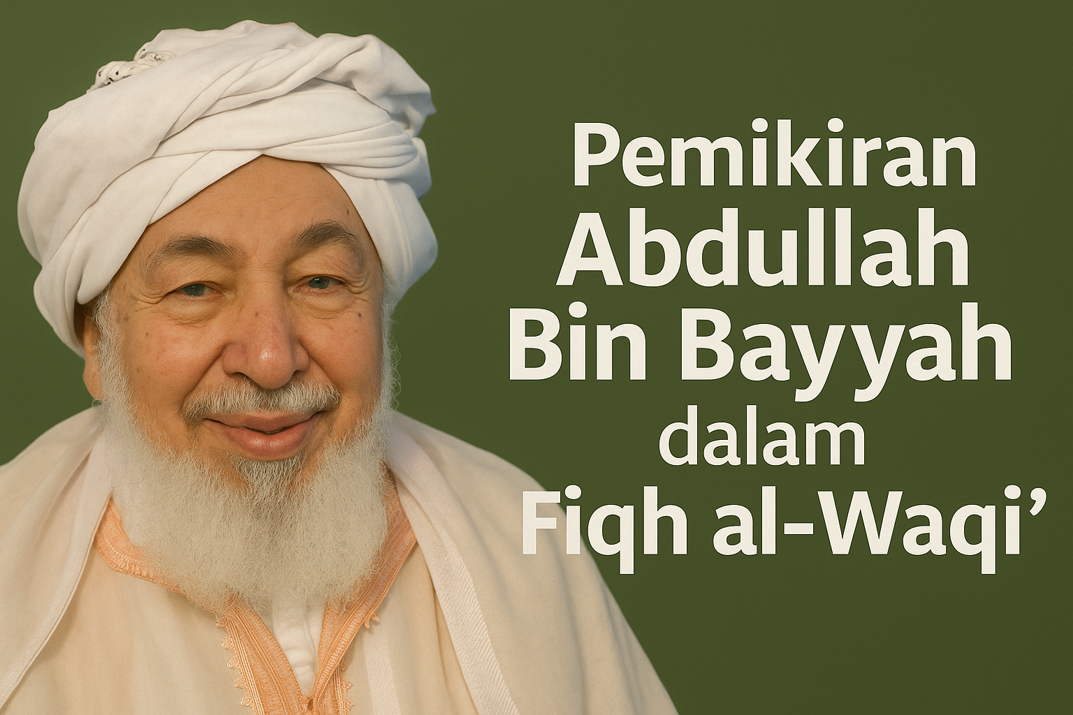 Pemikiran Abdullah bin Bayyah tentang Fiqh al-Wāqi‘: Moderasi Islam, Maqāṣid al-Sharī‘ah, dan Kritik atas Takfīr