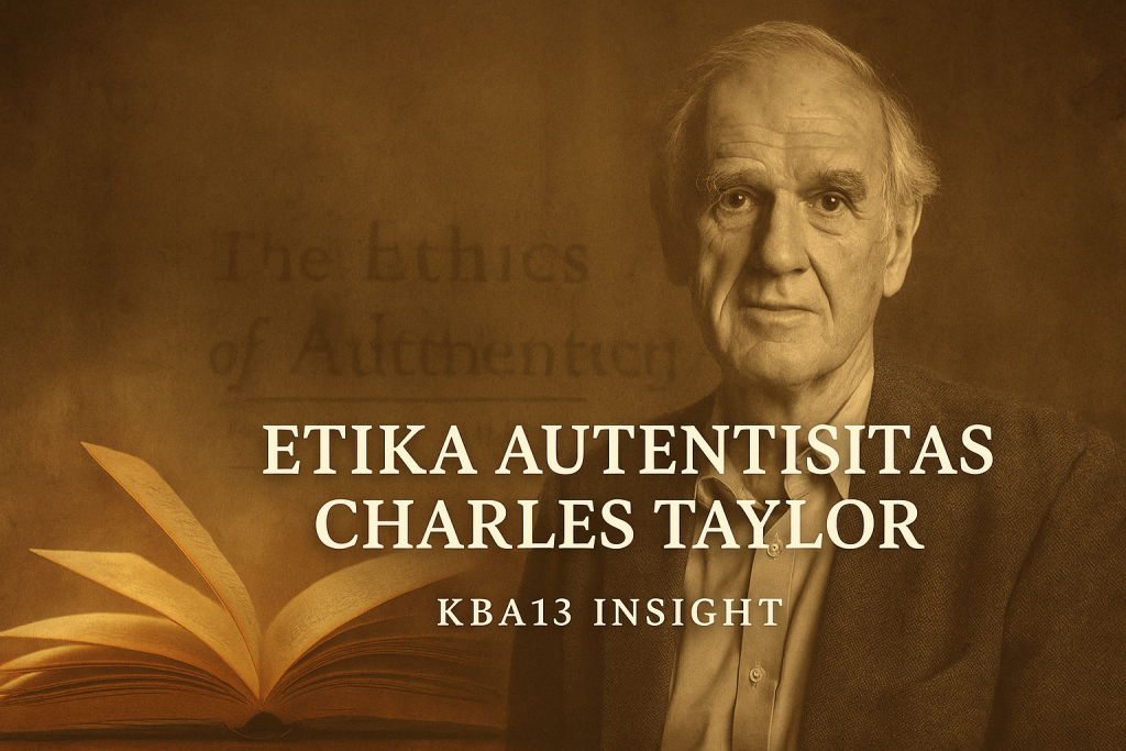 Charles Taylor dan Etika Autentisitas — Membaca The Sources of Authenticity dalam The Ethics of Authenticity. Artikel eksklusif KBA13 Insight ini menyingkap akar filosofis autentisitas dari Descartes, Locke, Rousseau, hingga Herder, sekaligus menyoroti tantangan moral modernitas.