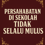 Persahabatan di Sekolah Itu Tidak Selalu Mulus
