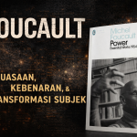 Foucault: Relasi Kekuasaan, Kebenaran, dan Subjek Modern