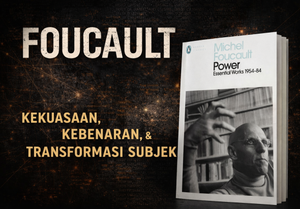 Foucault: Relasi Kekuasaan, Kebenaran, dan Subjek Modern
