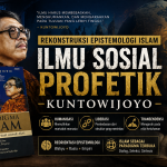 Ilmu Sosial Profetik Kuntowijoyo: Dari krisis teologi menuju rekonstruksi epistemologi Islam berbasis humanisasi, liberasi, dan transendensi.