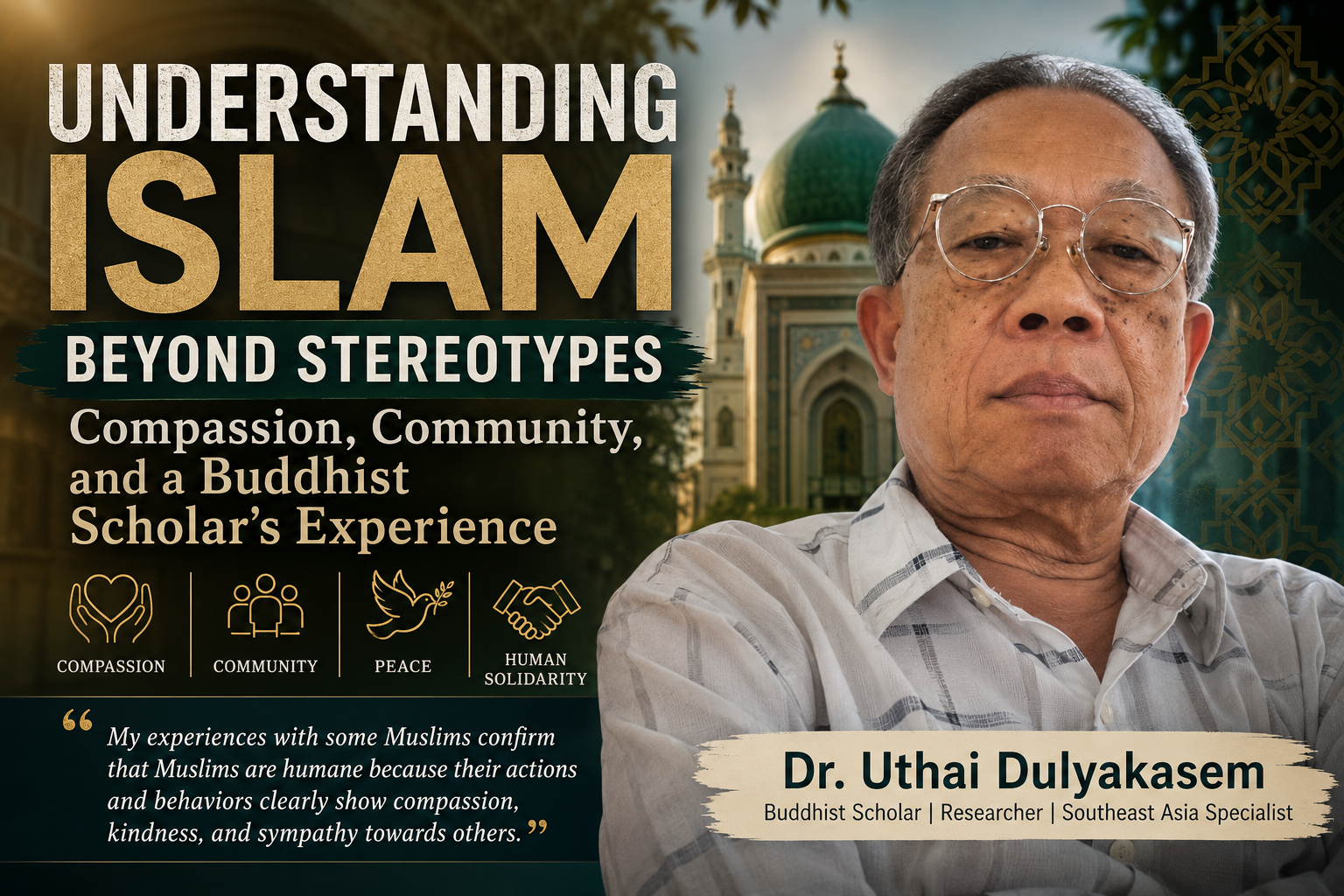 Dr. Uthai Dulyakasem, a Thai Buddhist scholar, reflects on Islam through compassion, community, and interfaith understanding beyond stereotypes.