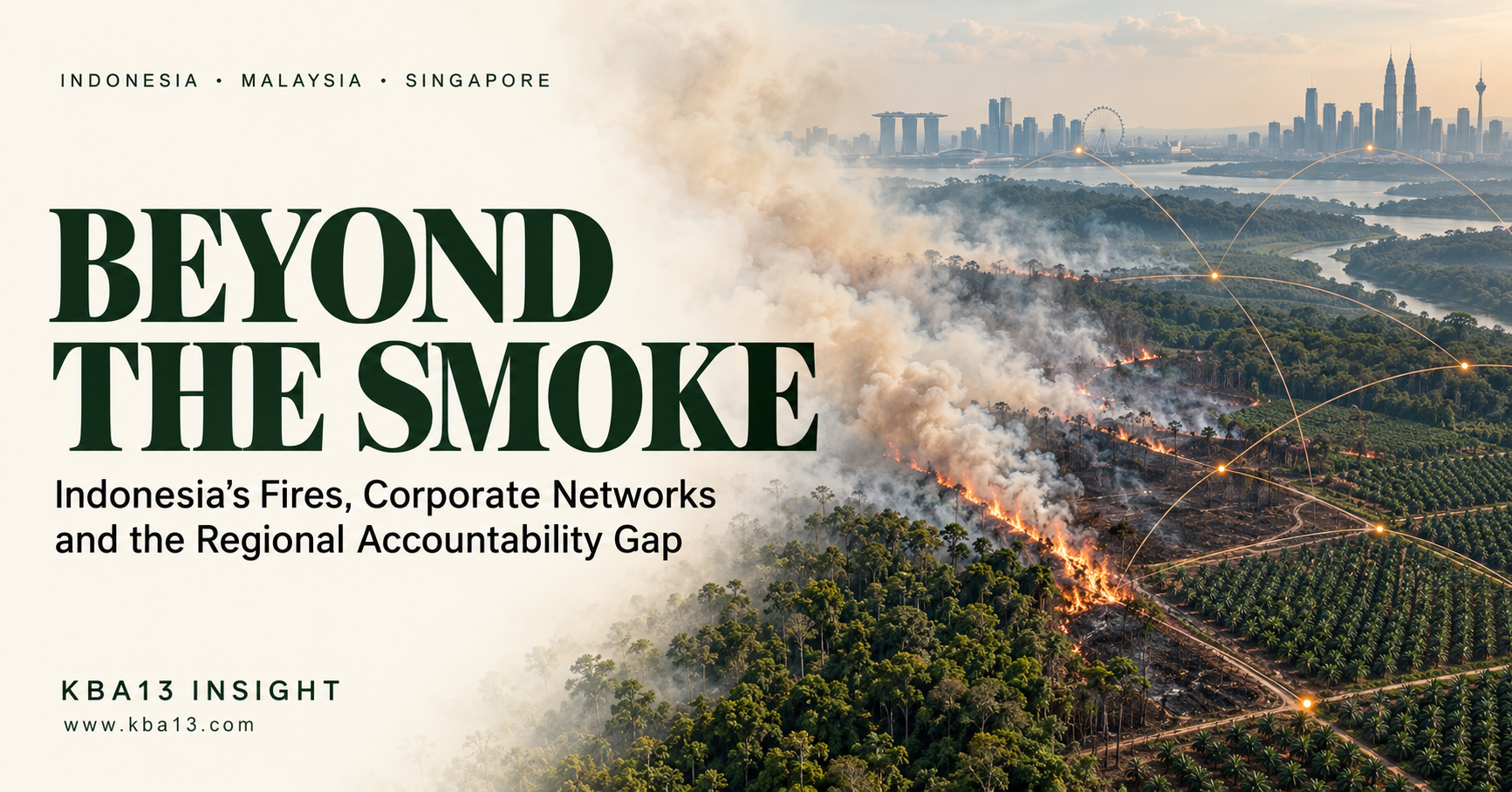 Beyond the Smoke: Indonesia’s 2026 Fires, Singapore- and Malaysia-Linked Corporate Networks, and the Regional Accountability Gap